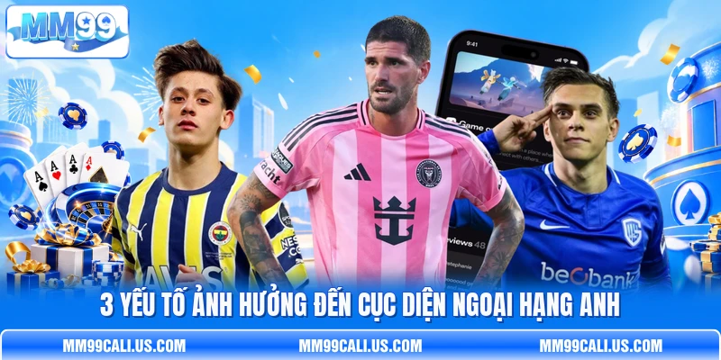 3 yếu tố ảnh hưởng đến cục diện Ngoại Hạng Anh