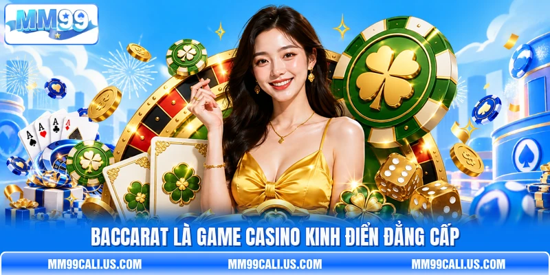 Baccarat là game casino kinh điển đẳng cấp Baccarat là game casino kinh điển đẳng cấp