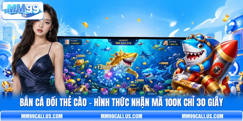 Bắn Cá Đổi Thẻ Cào - Hình Thức Nhận Mã 100k Chỉ 30 Giây