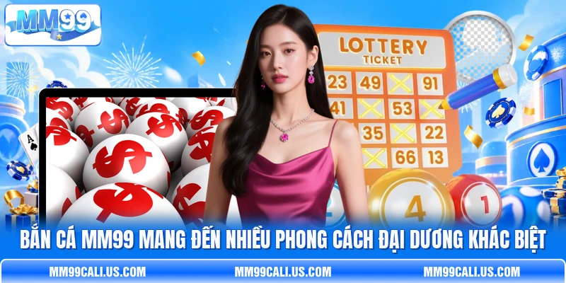 Bắn cá MM99 mang đến nhiều phong cách đại dương khác biệt Bắn cá MM99 mang đến nhiều phong cách đại dương khác biệt