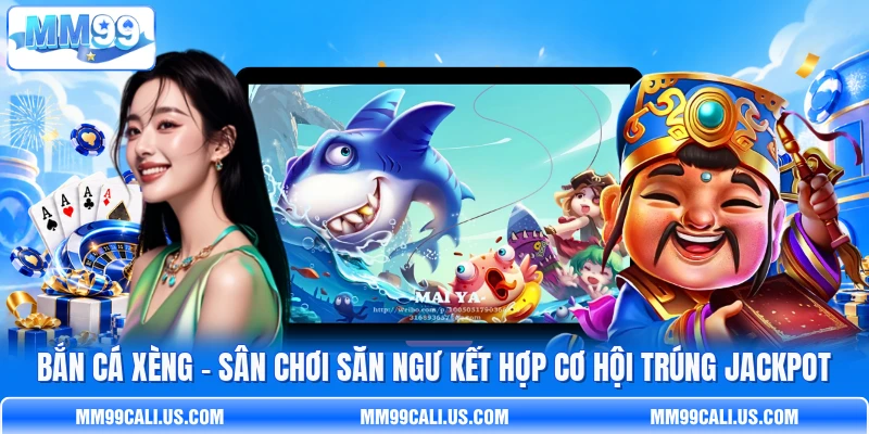 Bắn Cá Xèng - Sân Chơi Săn Ngư Kết Hợp Cơ Hội Trúng Jackpot
