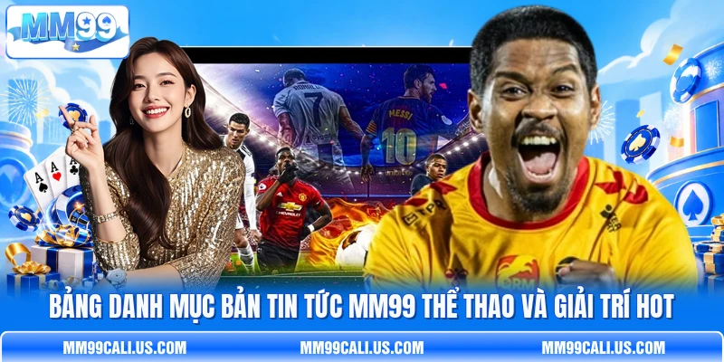 Bảng danh mục bản tin tức MM99 thể thao và giải trí hot