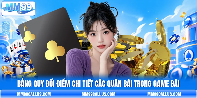 Bảng quy đổi điểm chi tiết các quân bài trong game bài Bảng quy đổi điểm chi tiết các quân bài trong game bài