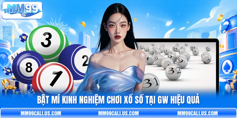 Bật mí kinh nghiệm chơi xổ số tại GW hiệu quả