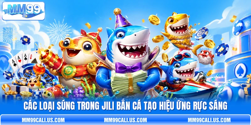 Các loại súng trong Jili bắn cá tạo hiệu ứng rực sáng