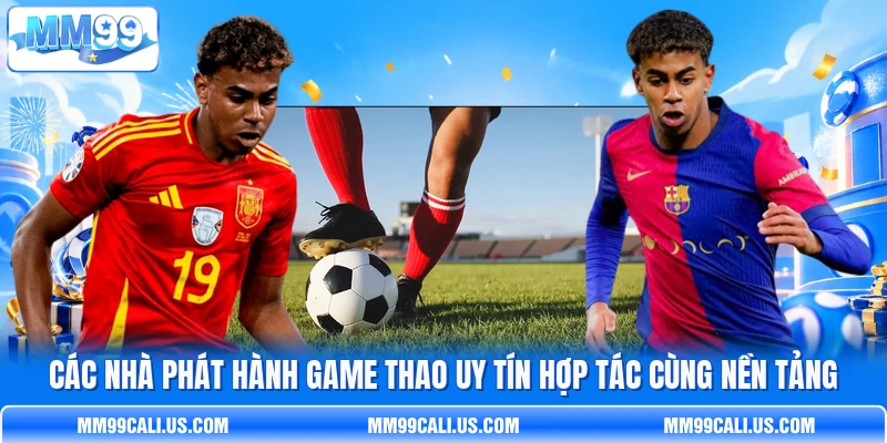Các nhà phát hành game thao uy tín hợp tác cùng nền tảng Các nhà phát hành game thao uy tín hợp tác cùng nền tảng