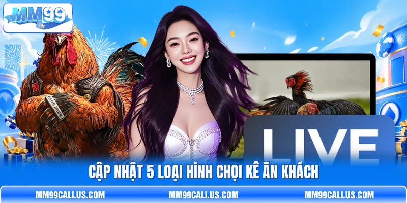 Cập nhật 5 loại hình chọi kê ăn khách