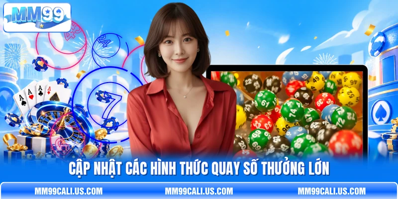 Cập nhật các hình thức quay số thưởng lớn