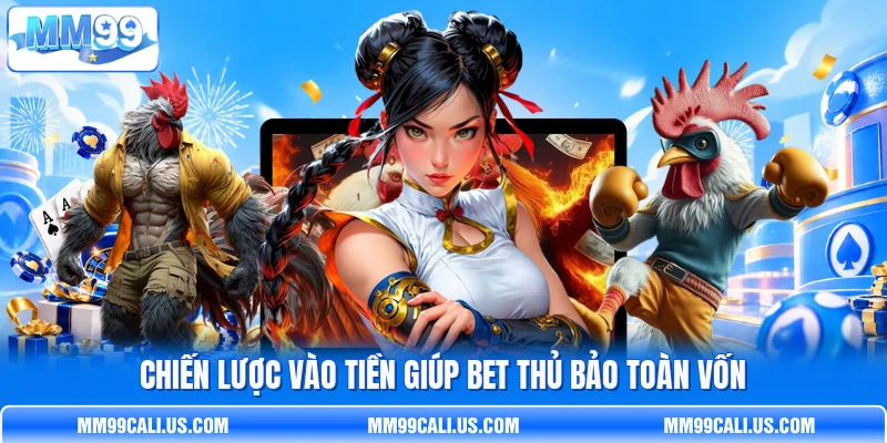 Chiến lược vào tiền giúp bet thủ bảo toàn vốn Chiến lược vào tiền giúp bet thủ bảo toàn vốn