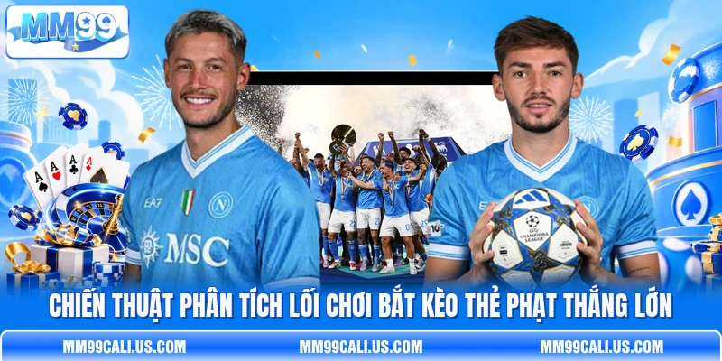 Chiến thuật phân tích lối chơi bắt kèo thẻ phạt thắng lớn