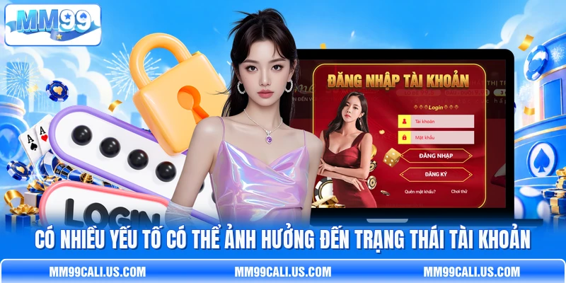 Có nhiều yếu tố có thể ảnh hưởng đến trạng thái tài khoản Có nhiều yếu tố có thể ảnh hưởng đến trạng thái tài khoản