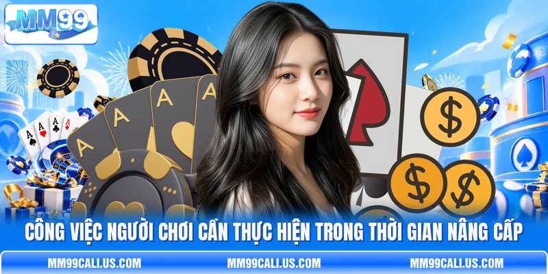 Công việc người chơi cần thực hiện trong thời gian nâng cấp