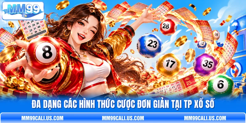 Đa dạng các hình thức cược đơn giản tại TP xổ số Đa dạng các hình thức cược đơn giản tại TP xổ số