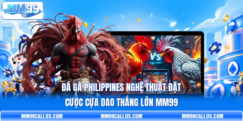 Đá Gà Philippines Nghệ Thuật Đặt Cược Cựa Dao Thắng Lớn MM99