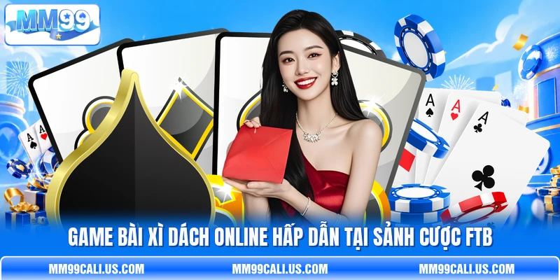 Game bài Xì Dách online hấp dẫn tại sảnh cược FTB Game bài Xì Dách online hấp dẫn tại sảnh cược FTB