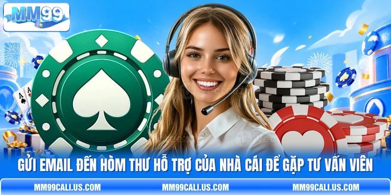 Gửi email đến hòm thư hỗ trợ của nhà cái để gặp tư vấn viên