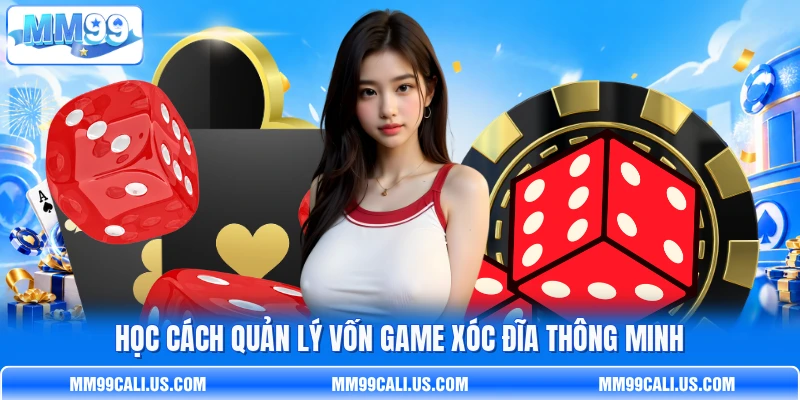 Học cách quản lý vốn game Xóc Đĩa thông minh Học cách quản lý vốn game Xóc Đĩa thông minh