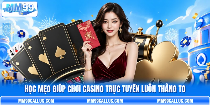 Học mẹo giúp chơi casino trực tuyến luôn thắng to Học mẹo giúp chơi casino trực tuyến luôn thắng to
