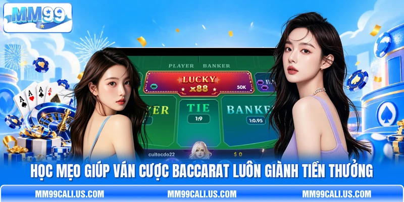 Học mẹo giúp ván cược Baccarat luôn giành tiền thưởng