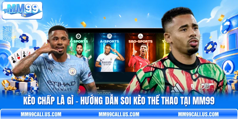 Kèo Chấp Là Gì - Hướng Dẫn Soi Kèo Thể Thao Tại MM99