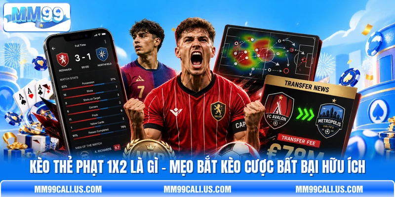 Kèo Thẻ Phạt 1X2 Là Gì - Mẹo Bắt Kèo Cược Bất Bại Hữu Ích