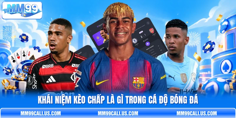 Khái niệm kèo chấp là gì trong cá độ bóng đá Khái niệm kèo chấp là gì trong cá độ bóng đá