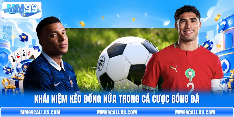 Khái niệm kèo đồng nửa trong cá cược bóng đá Khái niệm kèo đồng nửa trong cá cược bóng đá