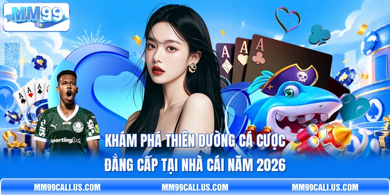 Khám phá thiên đường cá cược đẳng cấp tại nhà cái năm 2026