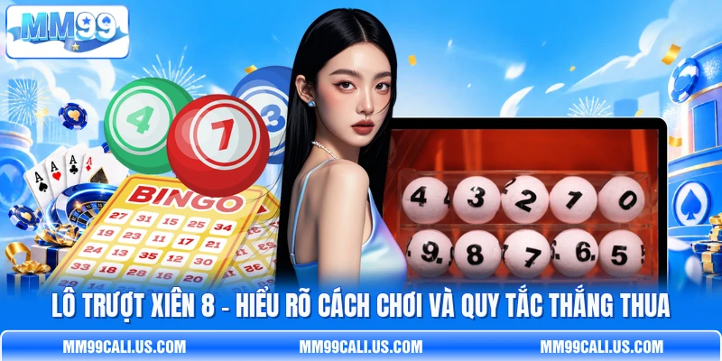 Lô Trượt Xiên 8 - Hiểu Rõ Cách Chơi Và Quy Tắc Thắng Thua