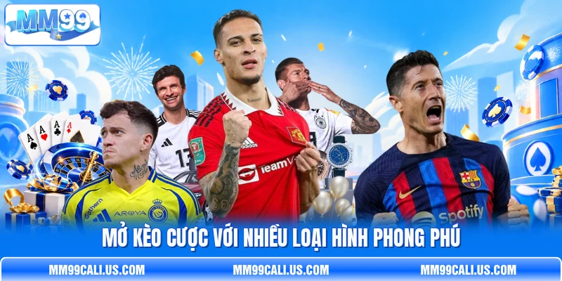 Mở kèo cược với nhiều loại hình phong phú Mở kèo cược với nhiều loại hình phong phú
