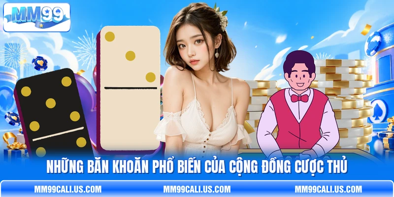 Những băn khoăn phổ biến của cộng đồng cược thủ