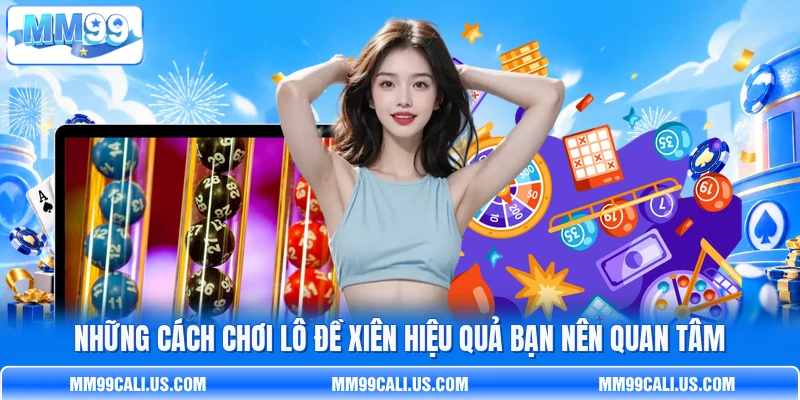 Những cách chơi lô đề xiên hiệu quả bạn nên quan tâm