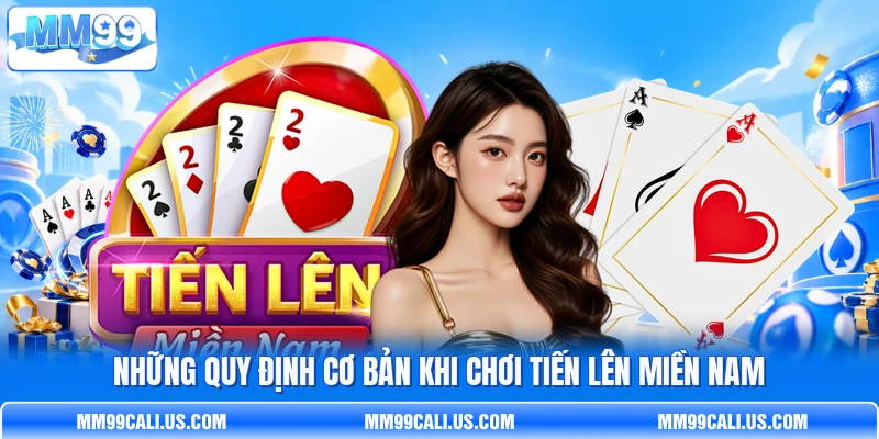 Những quy định cơ bản khi chơi Tiến Lên Miền Nam Những quy định cơ bản khi chơi Tiến Lên Miền Nam
