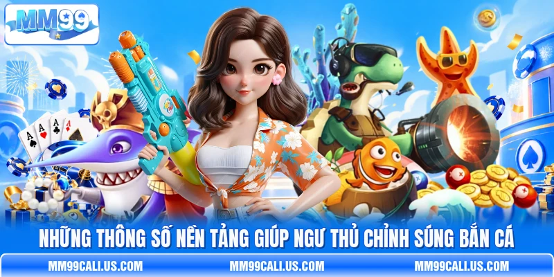 Những thông số nền tảng giúp ngư thủ chỉnh súng bắn cá