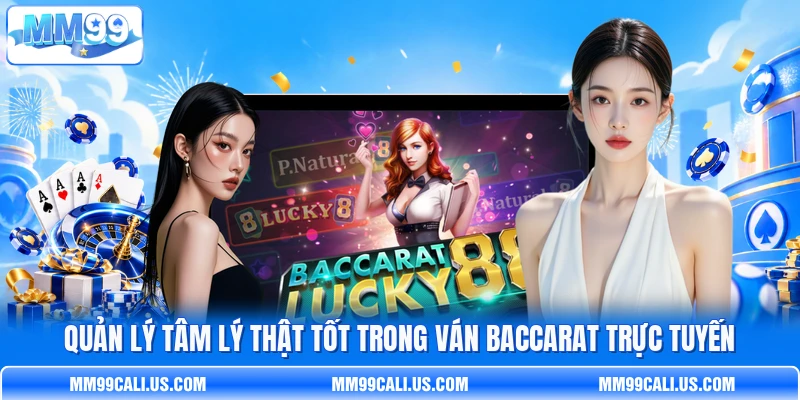 Q uản lý tâm lý  thật tốt  trong ván Baccarat trực tuyến