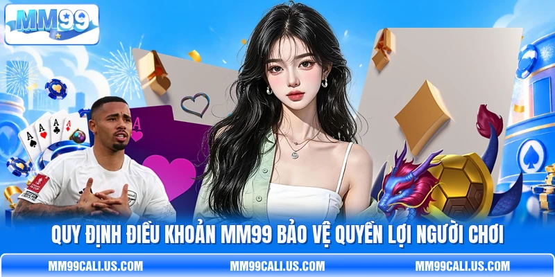 Quy định điều khoản MM99 bảo vệ quyền lợi người chơi Quy định điều khoản MM99 bảo vệ quyền lợi người chơi