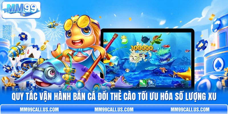 Quy tắc vận hành bắn cá đổi thẻ cào tối ưu hóa số lượng xu Quy tắc vận hành bắn cá đổi thẻ cào tối ưu hóa số lượng xu
