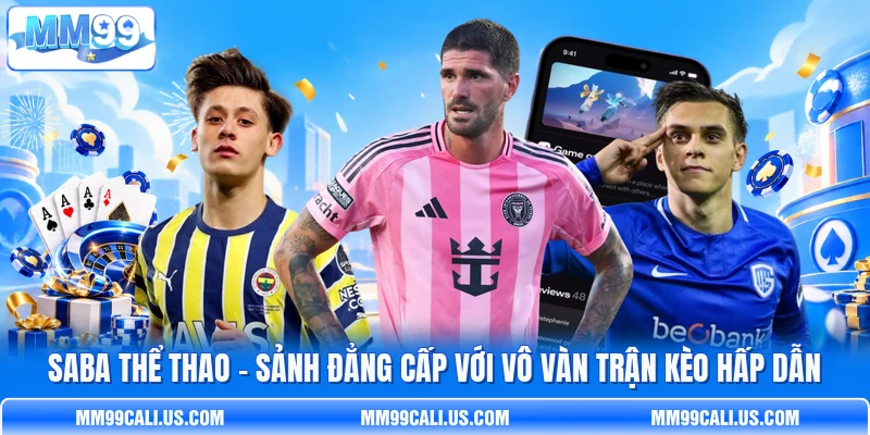 Saba Thể Thao - Sảnh Đẳng Cấp Với Vô Vàn Trận Kèo Hấp Dẫn