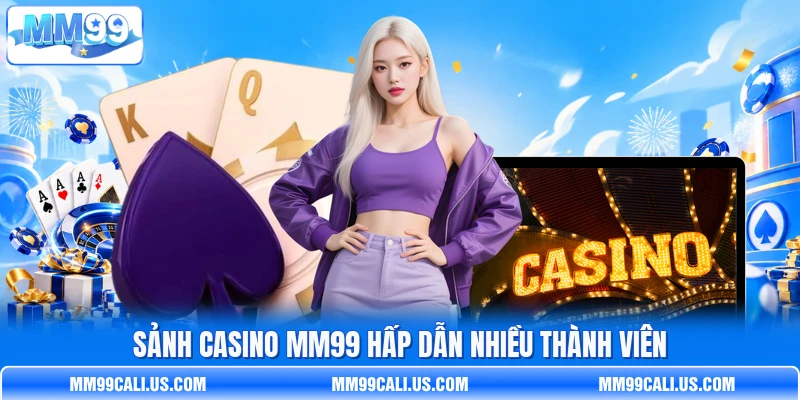 Sảnh casino MM99 hấp dẫn nhiều thành viên Sảnh casino MM99 hấp dẫn nhiều thành viên