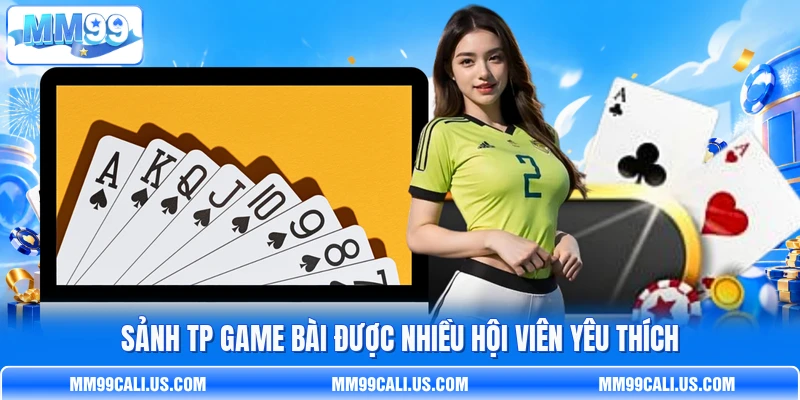 Sảnh TP game bài được nhiều hội viên yêu thích Sảnh TP game bài được nhiều hội viên yêu thích