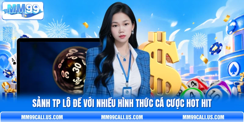 Sảnh TP lô đề với nhiều hình thức cá cược hot hit Sảnh TP lô đề với nhiều hình thức cá cược hot hit