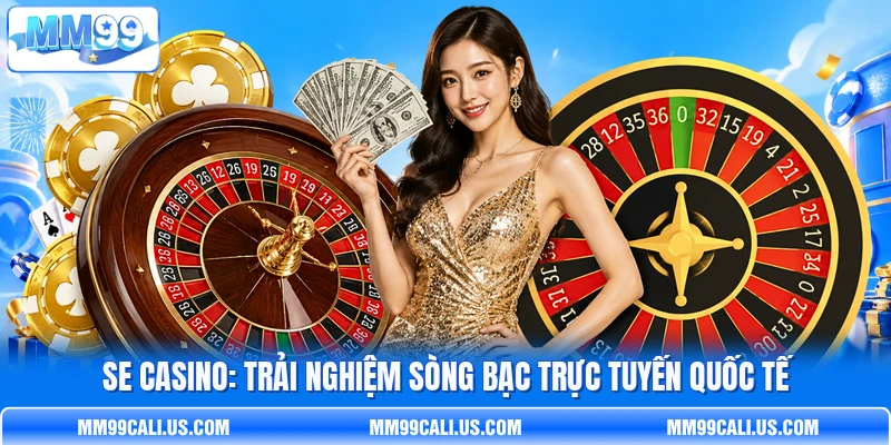 SE Casino: Trải Nghiệm Sòng Bạc Trực Tuyến Quốc Tế