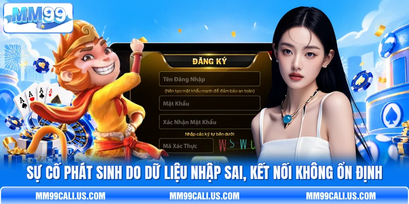 Sự cố phát sinh do dữ liệu nhập sai, kết nối không ổn định Sự cố phát sinh do dữ liệu nhập sai, kết nối không ổn định