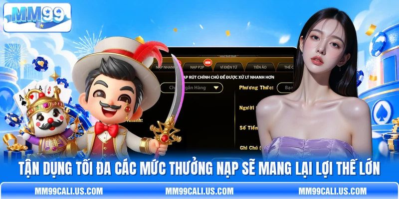 Tận dụng tối đa các mức thưởng nạp sẽ mang lại lợi thế lớn Tận dụng tối đa các mức thưởng nạp sẽ mang lại lợi thế lớn