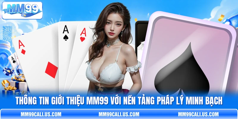 Thông tin giới thiệu MM99 với nền tảng pháp lý minh bạch