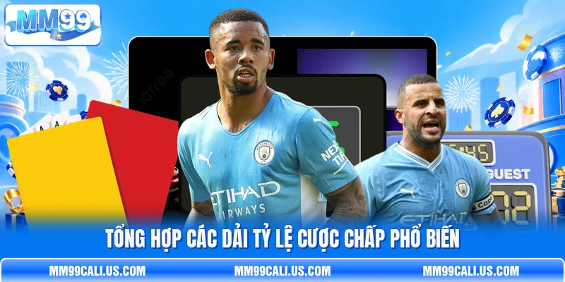 Tổng hợp các dải tỷ lệ cược chấp phổ biến Tổng hợp các dải tỷ lệ cược chấp phổ biến