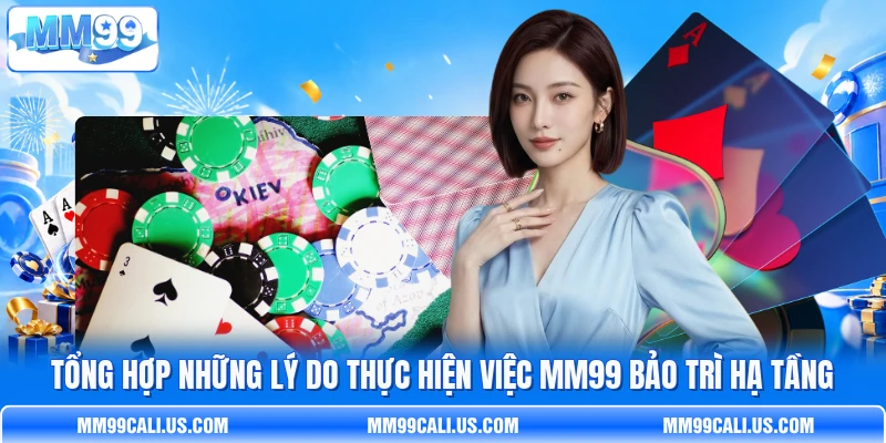 Tổng hợp những lý do thực hiện việc MM99 bảo trì hạ tầng