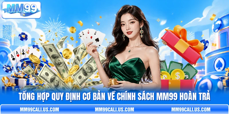 Tổng hợp quy định cơ bản về chính sách MM99 hoàn trả