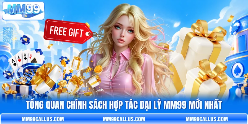 Tổng quan chính sách hợp tác đại lý MM99 mới nhất