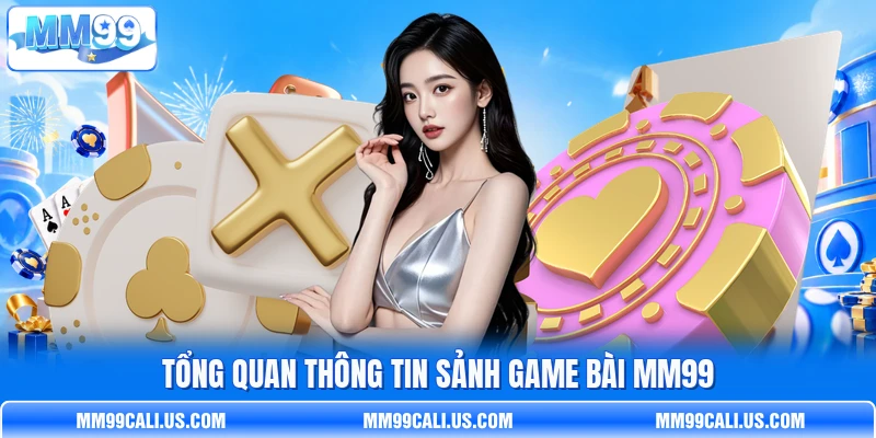 Tổng quan thông tin sảnh game bài MM99